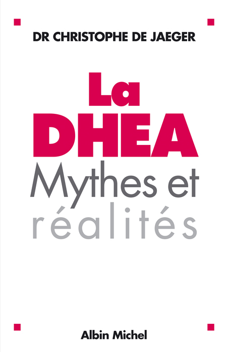La DHEA. Mythes et réalités, Edition revue et augmentée