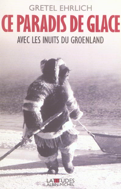Ce paradis de glace. Avec les Inuits du Groenland