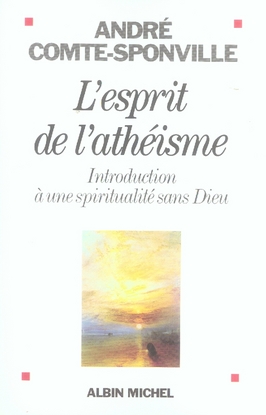 L'esprit de l'athéisme. Introduction à une spiritualité sans Dieu