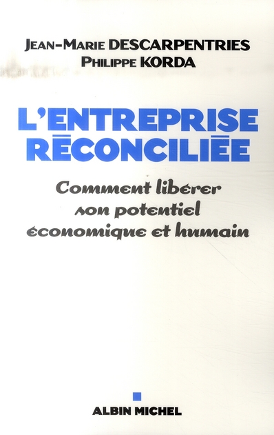 L'entreprise réconciliée. Comment libérer son potentiel économique et humain