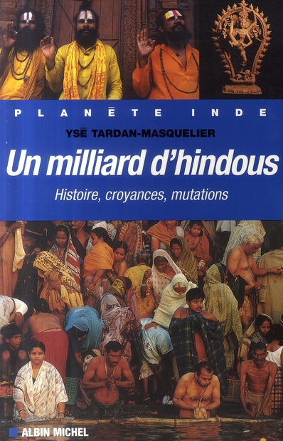 Un milliard d'hindous. Histoire, croyances, mutations