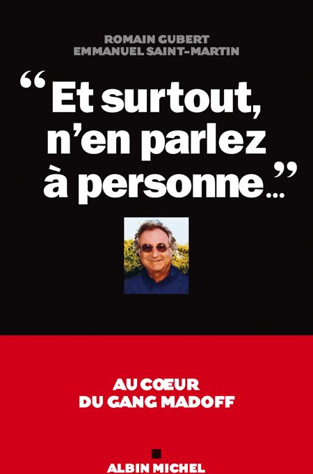 Et surtout, n'en parlez à personne... Au coeur du gang Madoff
