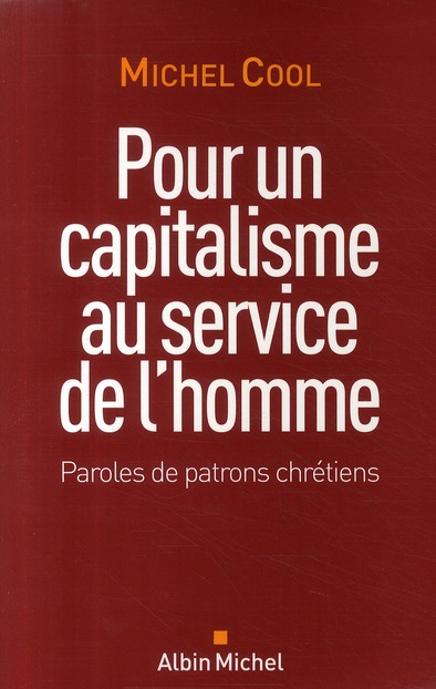 Pour un capitalisme au service de l'homme. Paroles de patrons chrétiens