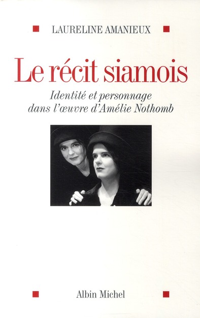 Le récit siamois. Identité et personnage dans l'oeuvre d'Amélie Nothomb