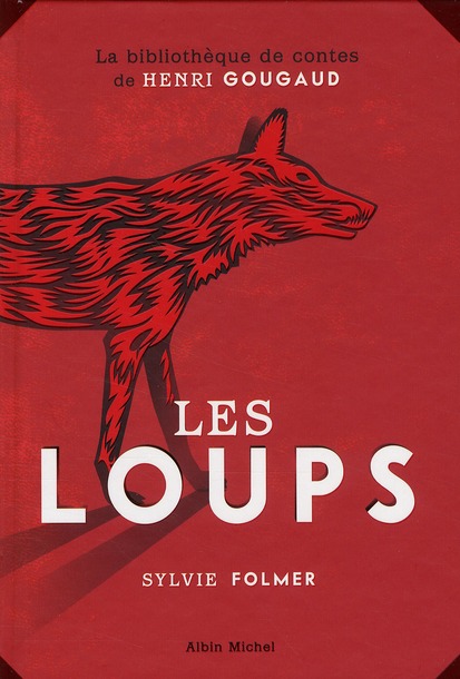 Les loups. Légendes, peurs bleues, fables et fantaisies du temps où ils étaient à nos portes