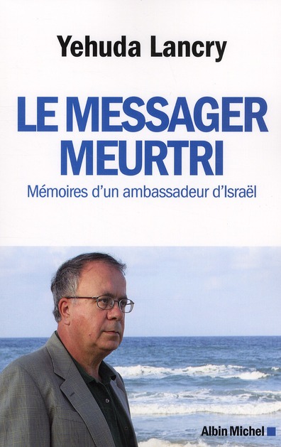 Le messager meurtri. Mémoires d'un ambassadeur d'Israël