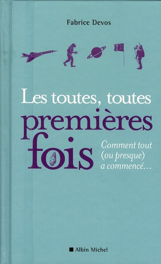 Les toutes, toutes premières fois. Comment tout (ou presque) a commencé...