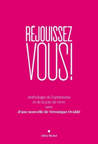 Réjouissez-vous ! Anthologie de l'optimisme et de la joie de vivre suivie d'une nouvelle de Véroniqu