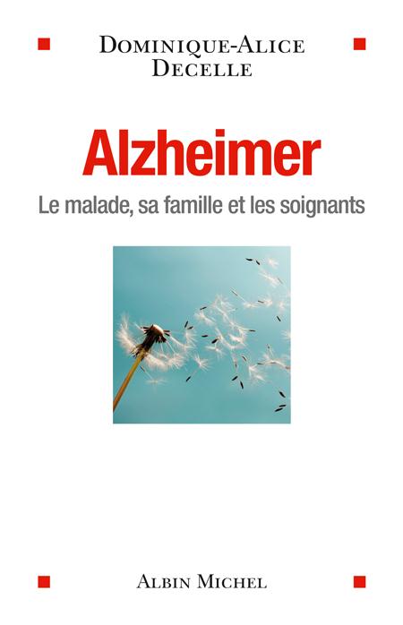 Alzheimer. Le malade, sa famille et les soignants / Le malade, sa famille et les soignants