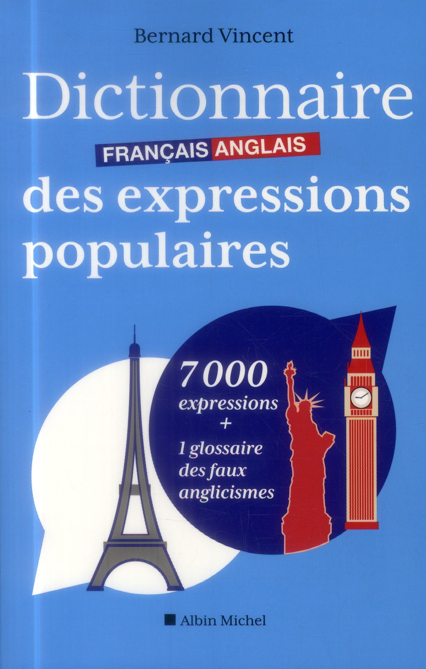 Dictionnaire français-anglais des expressions populaires. 7000 expressions 1 glossaire des faux an