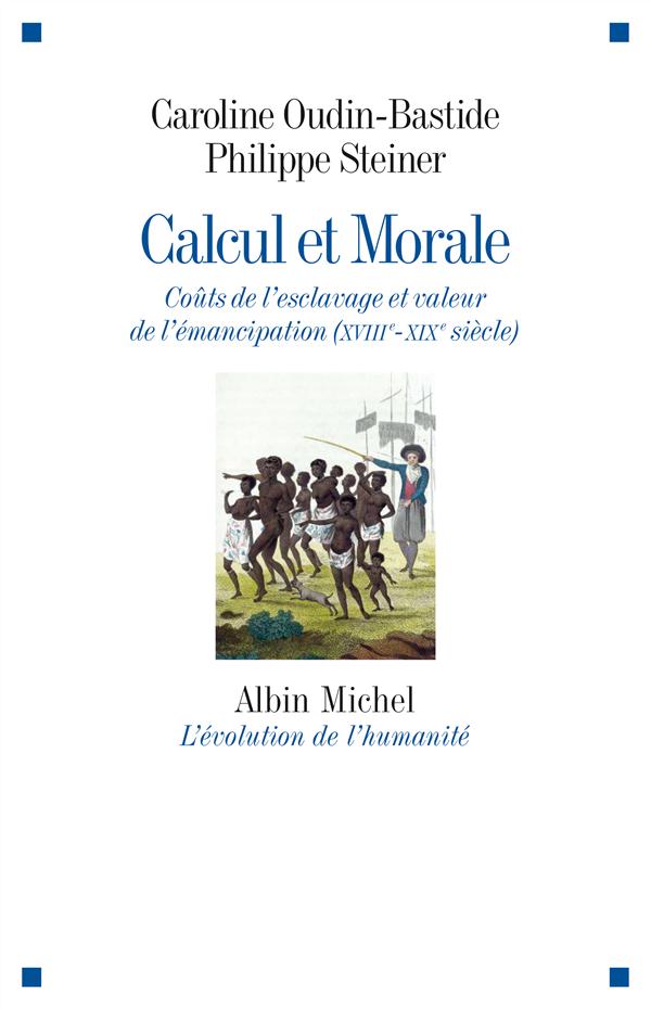 Calcul et Morale. Coûts de l'esclavage et valeur de l'émancipation (XVIIIe-XIXe siècle)
