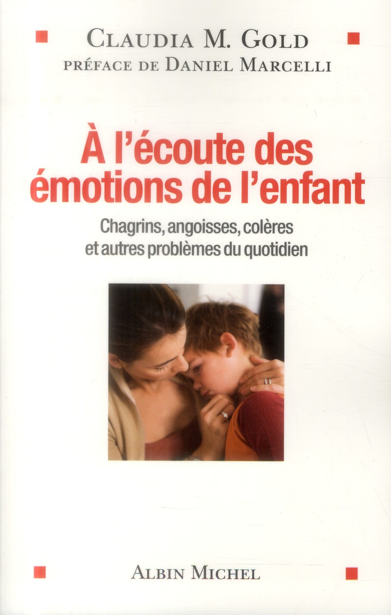 A l'écoute des émotions de l'enfant. Chagrins, angoisses, colères et autres problèmes du quotidien