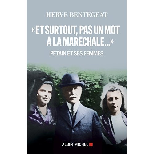 Et surtout, pas un mot à la maréchale... Pétain et les femmes