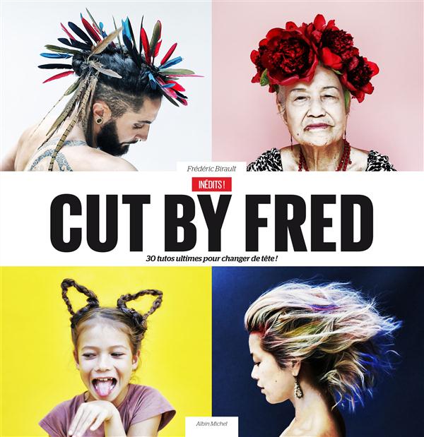 Cut by Fred. 30 tutos ultimes pour changer de tête !