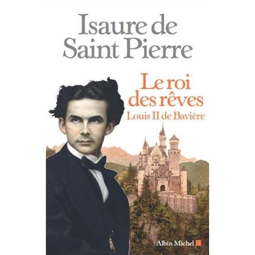 Le roi des rêves. Louis II de Bavière
