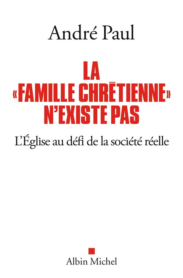 La "famille chrétienne" n'existe pas. L'Eglise au défi de la société réelle