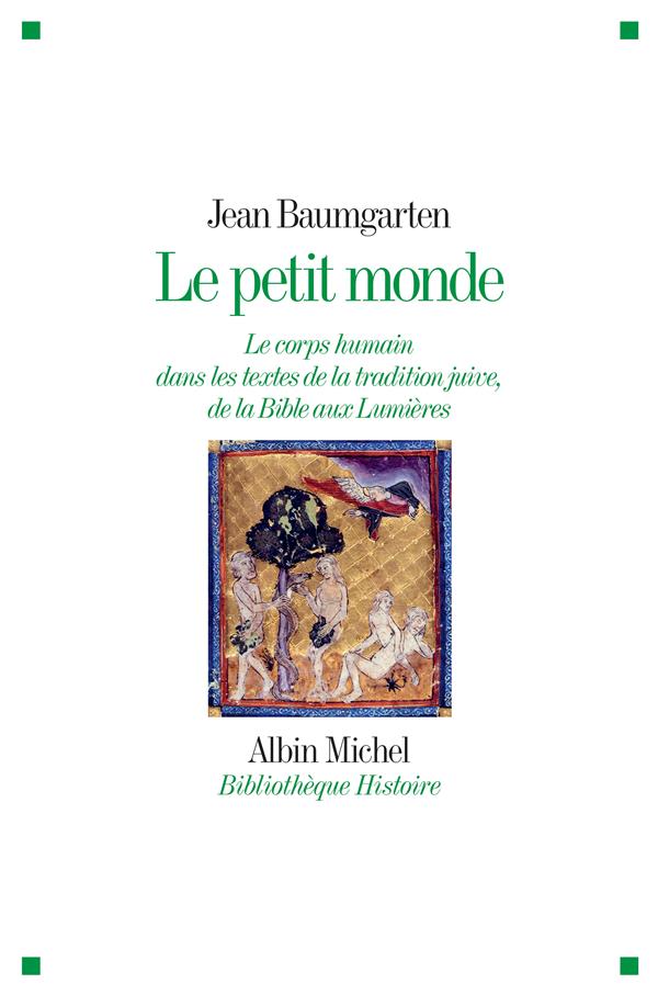 Le petit monde. Le corps humain dans les textes de la tradition juive, de la Bible aux Lumières