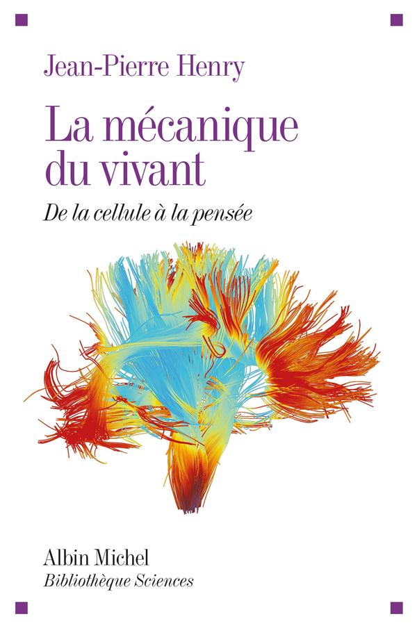 La mécanique du vivant. De la cellule à la pensée