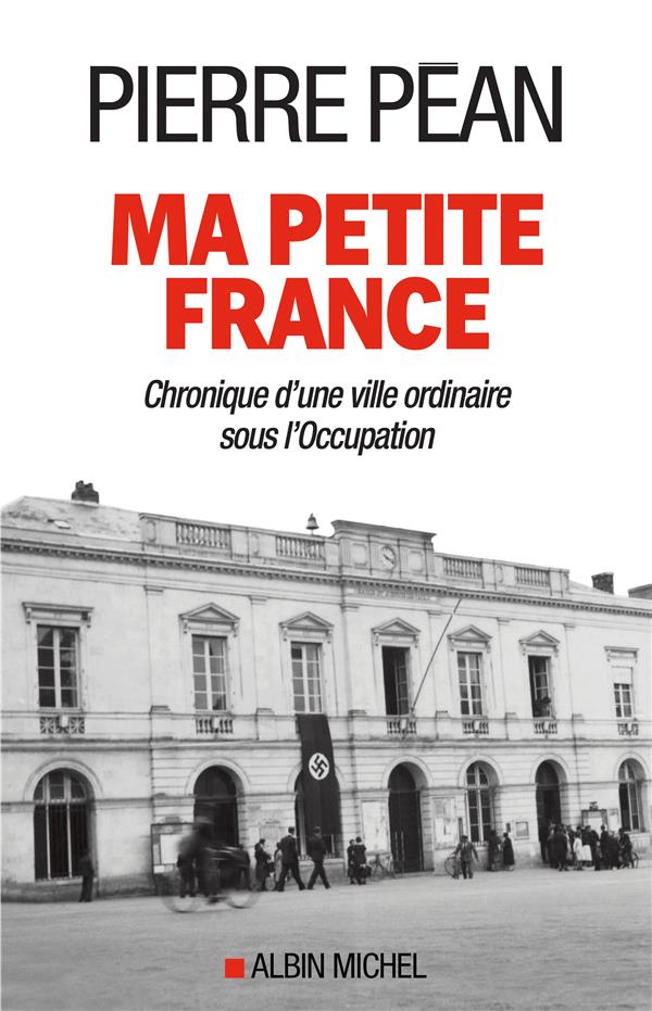 Ma petite France. Chronique d'une ville ordinaire sous l'Occupation