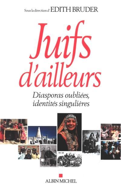 Juifs d'ailleurs. Diasporas oubliées, identités singulières