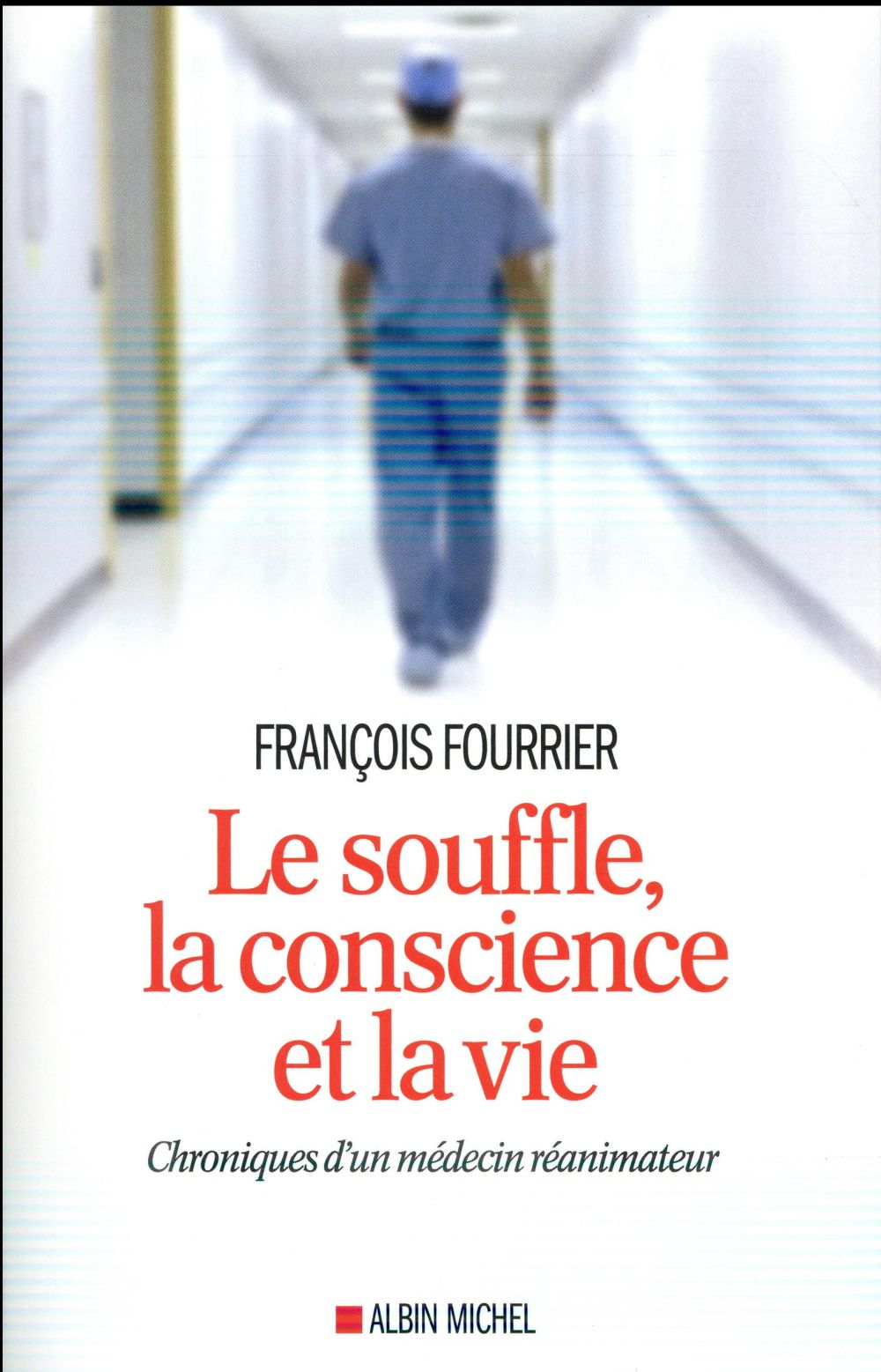 Le souffle, la conscience et la vie. Chroniques d'un médecin réanimateur