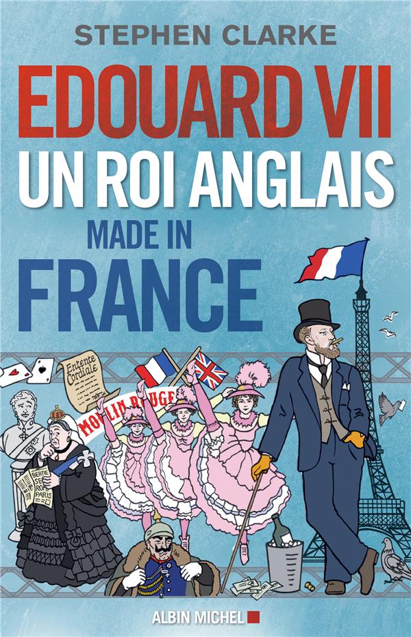 Edouard VII. Un roi anglais made in France