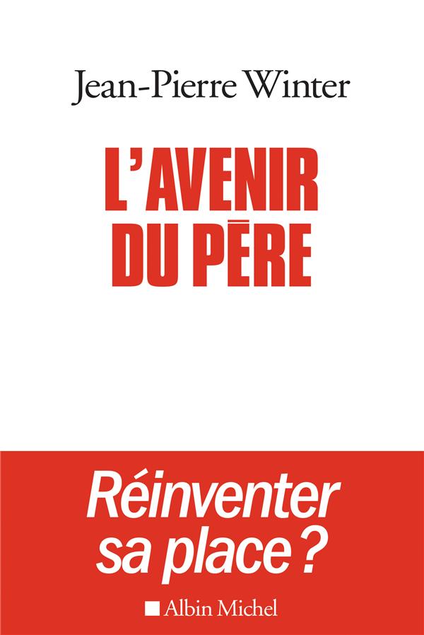 L'avenir du père, réinventer sa place ? Suivi de Entre l'éthique et la pratique
