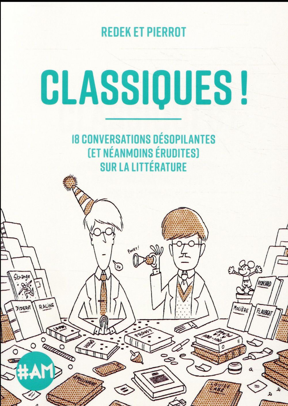 Classiques ! 18 conversations désopilantes (et néanmoins érudites) sur la littérature