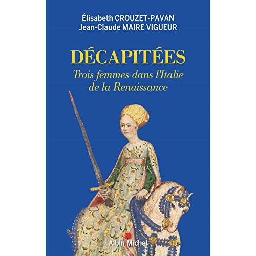 Décapitées. Trois femmes dans l'Italie de la Renaissance