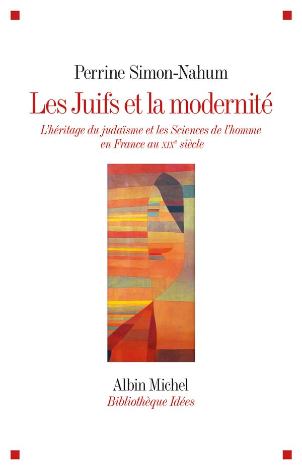 Les Juifs et la modernité. L'héritage du judaïsme et les Sciences de l'homme en France au XIXe siècl