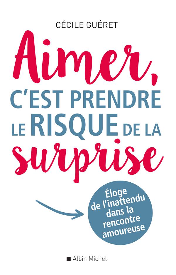 Aimer, c'est prendre le risque de la surprise. Eloge de l'inattendu dans la rencontre amoureuse
