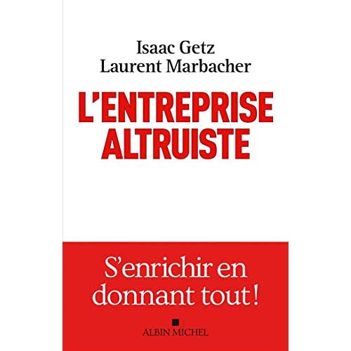 L'entreprise altruiste. S'enrichir en donnant tout !