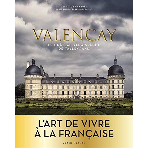 Valençay. Le château Renaissance de Talleyrand - L'art de vivre à la française