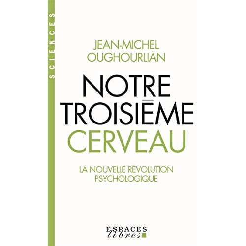 Notre troisième cerveau. La nouvelle révolution psychologique