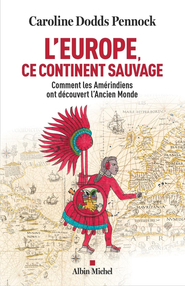 L'Europe, ce continent sauvage. Comment les Amérindiens ont découvert l'Ancien Monde
