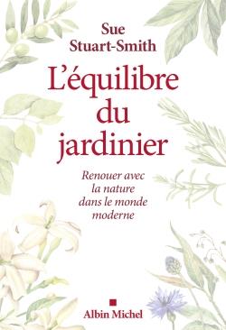 L'équilibre du jardinier. Renouer avec la nature dans le monde moderne