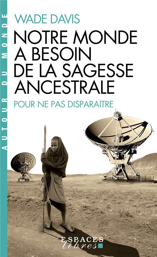 Notre monde a besoin de la sagesse ancestrale. Pour ne pas disparaître
