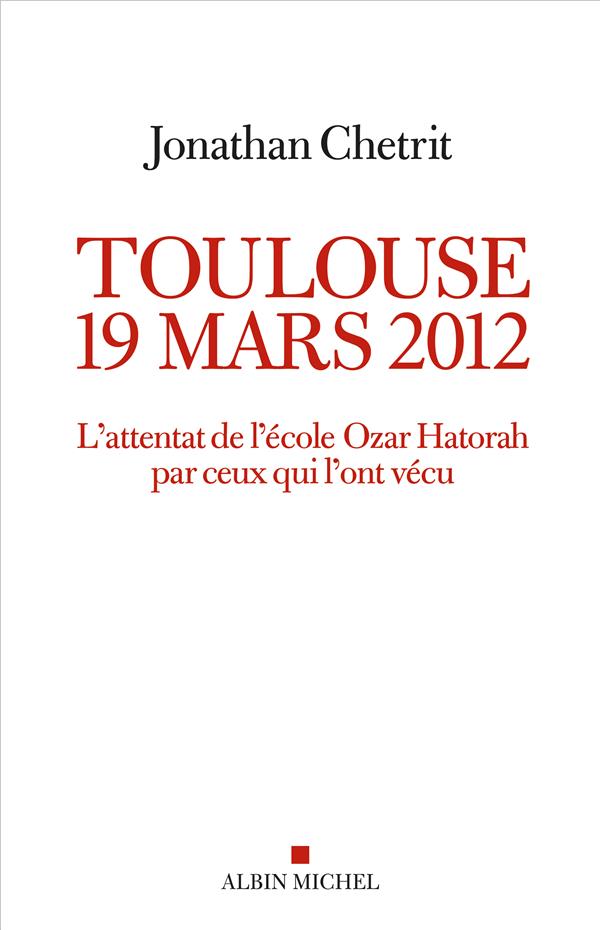 Toulouse 19 mars 2012. L'attentat de l'école Ozar Hatorah par ceux qui l'ont vécu