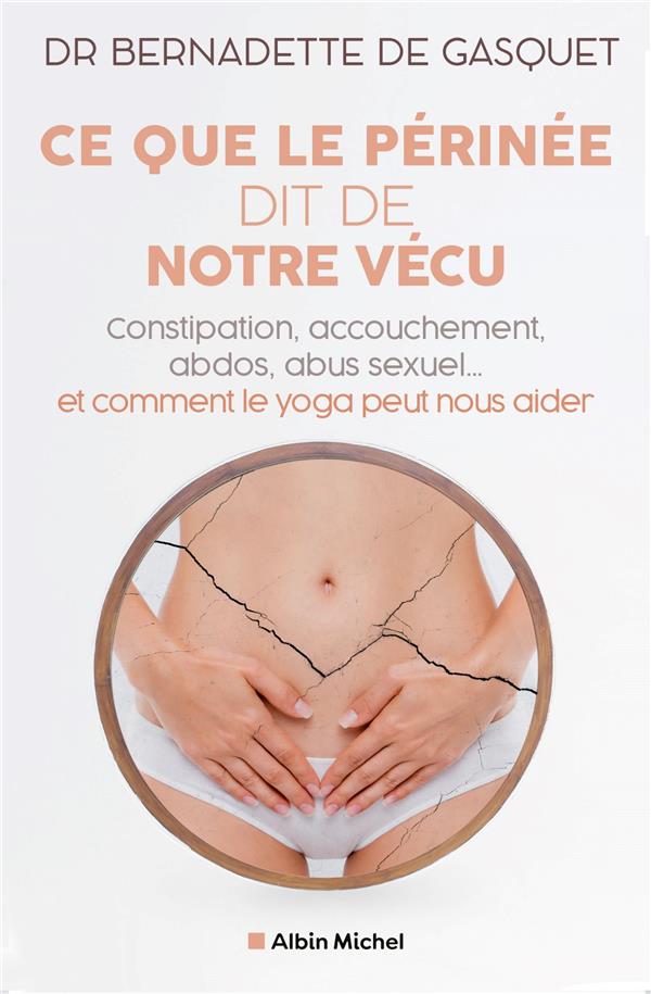 Ce que le périnée dit de notre vécu. Constipation, abdos, sport, abus sexuels... et comment le yoga