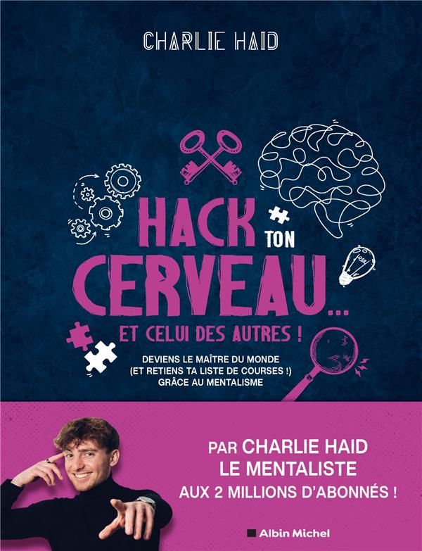 Hack ton cerveau... Et celui des autres !. Deviens le maître du monde (et retiens ta liste de course