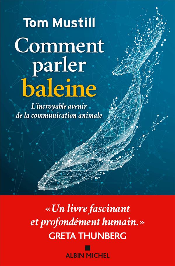 Comment parler baleine. L'incroyable avenir de la communication animale