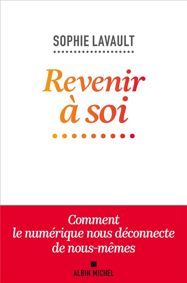 Revenir à soi. Comment le numérique nous déconnecte de nous-mêmes