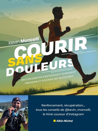 Courir sans douleurs. Prévenir en s'entraînant sainement - Prévenir et soigner ses blessures