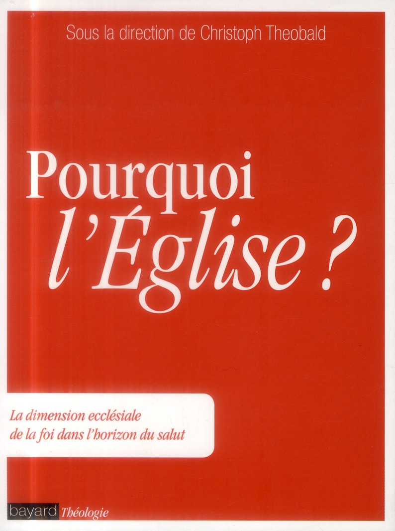 Pourquoi l'Eglise ? La dimension ecclésiale de la foi dans l'horizon du salut