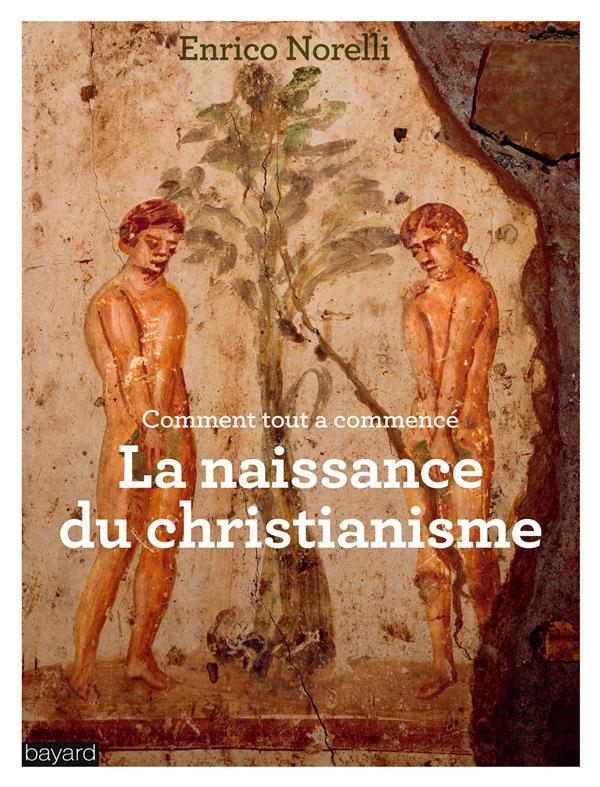 La naissance du christianisme. Comment tout a commencé
