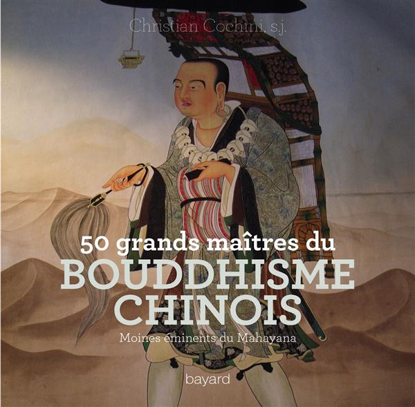 50 grands maîtres du bouddhisme chinois / Moines éminenets du Mahayana