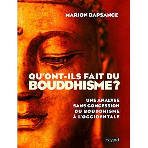 Qu'ont-ils fait du bouddhisme ? Une analyse sans concession du bouddhisme à l'occidentale