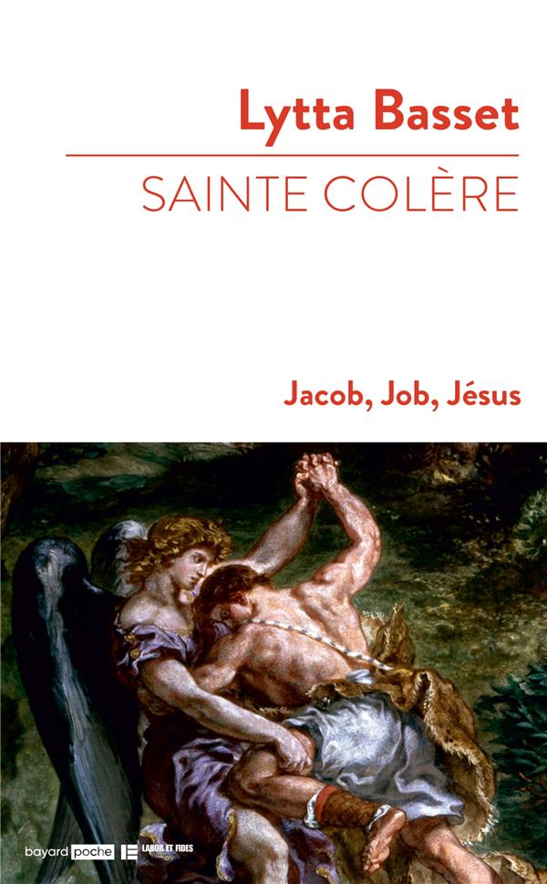 Sainte colère. Jacob, Job, Jésus