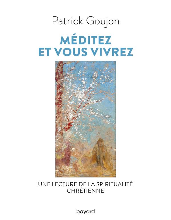 Méditez et vous vivrez. Une lecture de la spiritualité chrétienne