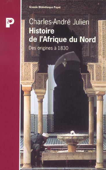 HISTOIRE DE L'AFRIQUE DU NORD. Des origines à 1830
